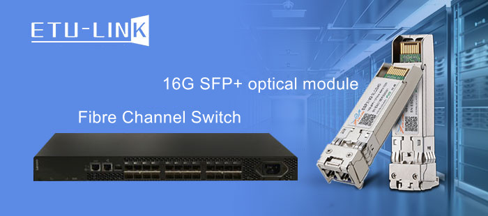 Aplicación del módulo de fibra óptica 16G SFP + FC en el conmutador de canal de fibra
