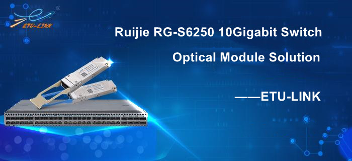 
     Solución de selección de módulo óptico de interruptor Ruijie RG-S6250 10Gigabit
    