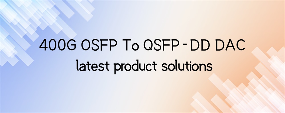 Soluciones de productos 400G OSFP a QSFP-DD DAC