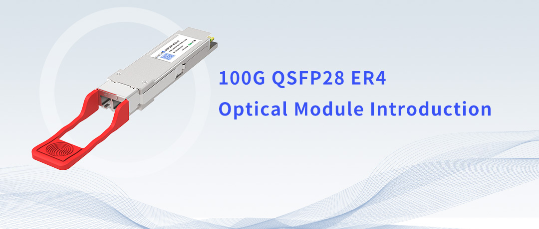 Introducción al módulo óptico de 100 g de Ethernet de larga distancia QSFP28 ER4