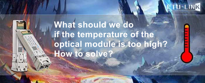 ¿Qué debemos hacer si la temperatura del módulo óptico es demasiado alta? ¿Cómo resolver?