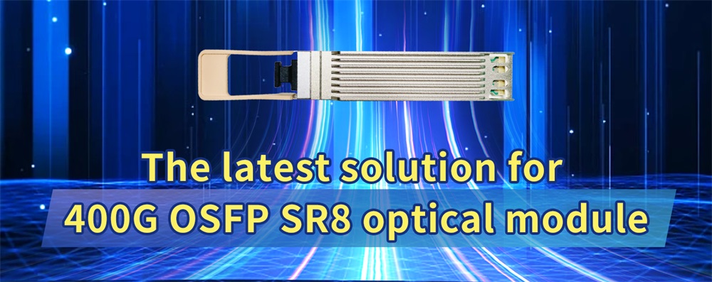 La última solución para el módulo óptico 400G OSFP SR8