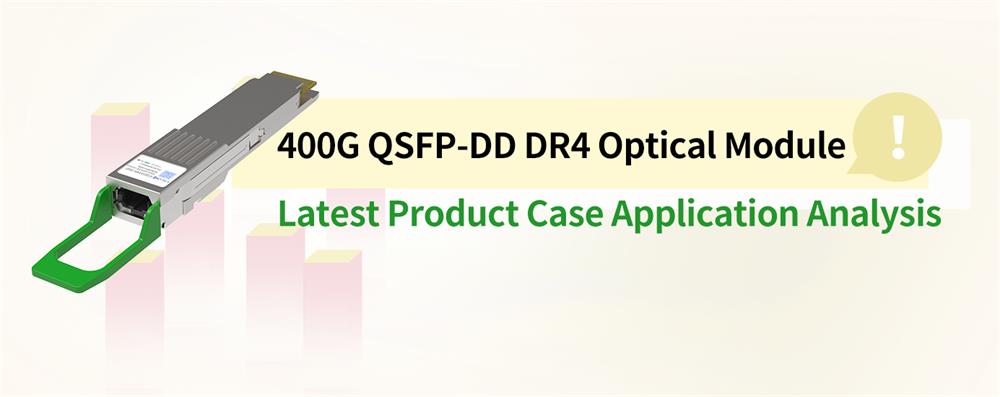 Módulo óptico 400G QSFP-DD DR4 Último análisis de aplicaciones de casos de productos
