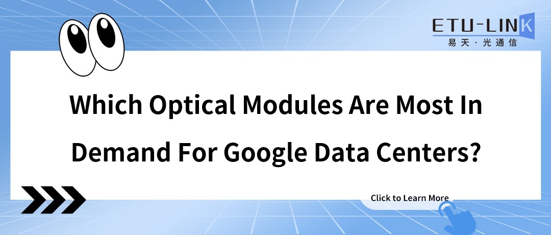 ¿Qué módulos ópticos tienen mayor demanda en los centros de datos de Google?